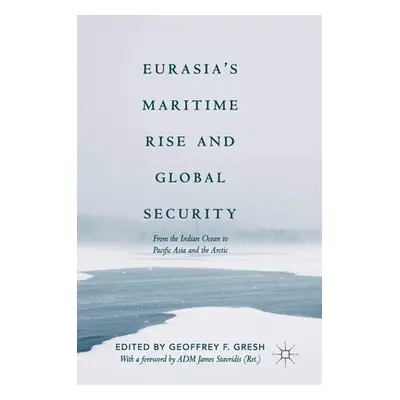 "Eurasia's Maritime Rise and Global Security: From the Indian Ocean to Pacific Asia and the Arct