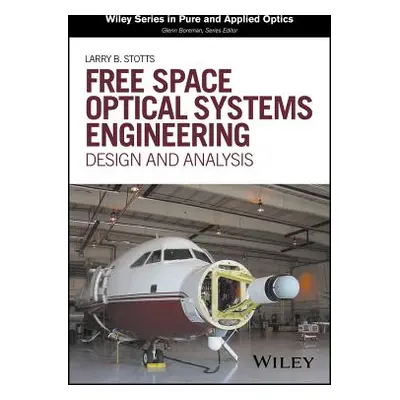 "Free Space Optical Systems Engineering: Design and Analysis" - "" ("Stotts Larry B.")