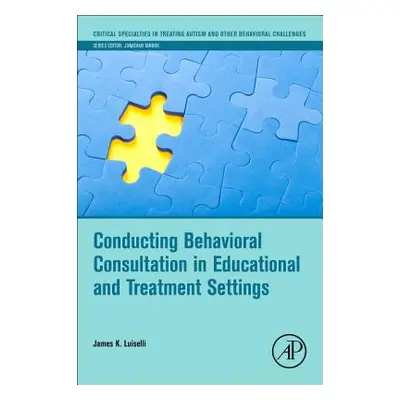 "Conducting Behavioral Consultation in Educational and Treatment Settings" - "" ("Luiselli James