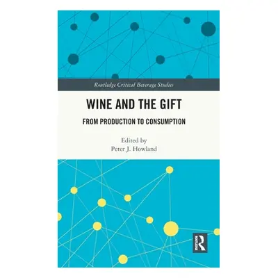 "Wine and The Gift: From Production to Consumption" - "" ("Howland Peter J.")