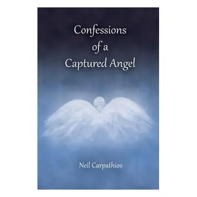 "Confessions of a Captured Angel" - "" ("Carpathios Neil")