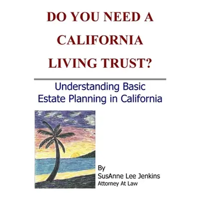 "Do You Need a California Living Trust?" - "" ("Jenkins Susanne Lee")