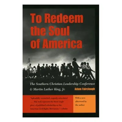 "To Redeem the Soul of America: The Southern Christian Leadership Conference and Martin Luther K