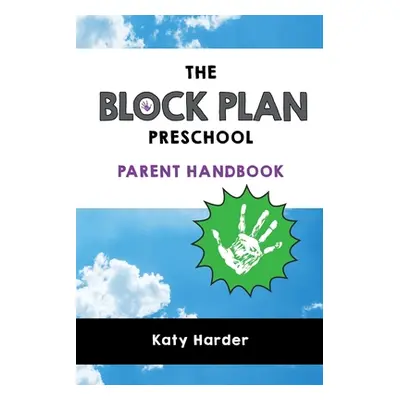 "The Block Plan Preschool Parent Handbook" - "" ("Harder Katy")