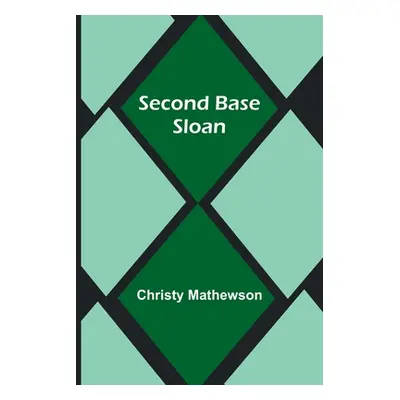 "Second Base Sloan" - "" ("Mathewson Christy")