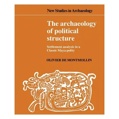 "The Archaeology of Political Structure: Settlement Analysis in a Classic Maya Polity" - "" ("Mo