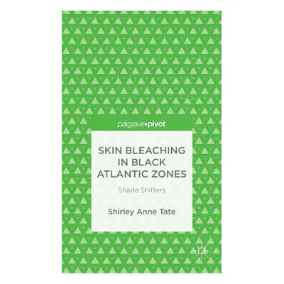 "Skin Bleaching in Black Atlantic Zones: Shade Shifters" - "" ("Tate S.")