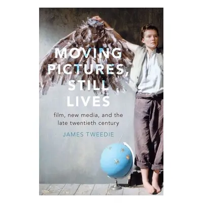 "Moving Pictures, Still Lives: Film, New Media, and the Late Twentieth Century" - "" ("Tweedie J