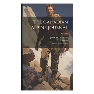 "The Canadian Alpine Journal: Journal Alpin Canadien; Volume 1" - "" ("Alpine Club of Canada")