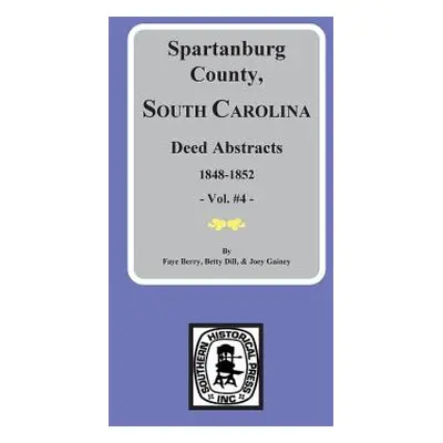 "Spartanburg County, South Carolina Deeds, 1848-1852, Vol. #4" - "" ("Dill Betty Jean Foster")