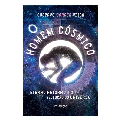 "O Homem Csmico: eterno retorno e a evoluo do universo" - "" ("Veiga Gustavo Corra")