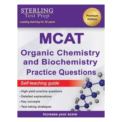 "Sterling Test Prep MCAT Organic Chemistry & Biochemistry Practice Questions: High Yield MCAT Pr