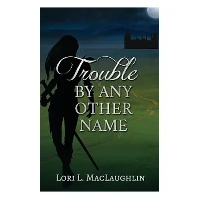 "Trouble By Any Other Name" - "" ("Maclaughlin Lori L.")