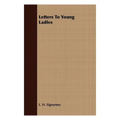 "Letters to Young Ladies" - "" ("Sigourney Lydia Howard")