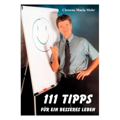 "111 Tipps fr ein besseres Leben" - "" ("Mohr Clemens Maria")