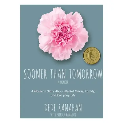 "Sooner Than Tomorrow: A Mother's Diary About Mental Illness, Family, and Everyday Life" - "" ("