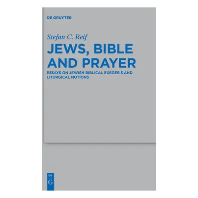 "Jews, Bible and Prayer: Essays on Jewish Biblical Exegesis and Liturgical Notions" - "" ("Reif 