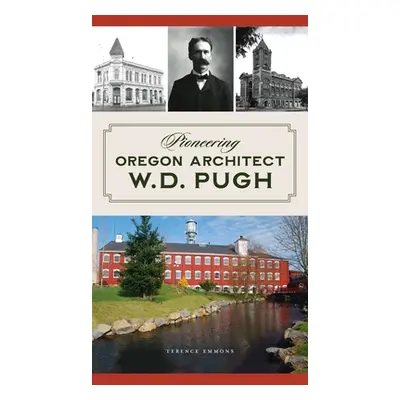 "Pioneering Oregon Architect W.D. Pugh" - "" ("Emmons Terence")