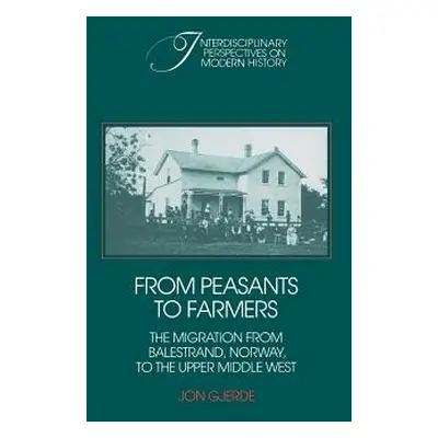 "From Peasants to Farmers: The Migration from Balestrand, Norway, to the Upper Middle West" - ""