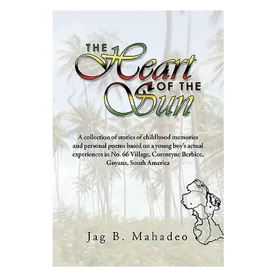 "The Heart of the Sun: A Collection of Stories of Childhood Memories and Personal Poems Based on