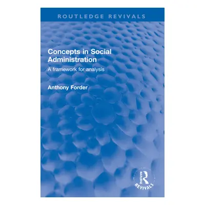 "Concepts in Social Administration: A Framework for Analysis" - "" ("Forder Anthony")