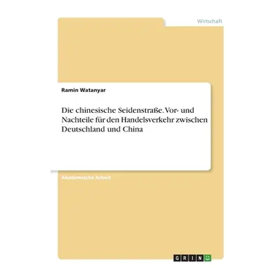 "Die chinesische Seidenstrae. Vor- und Nachteile fr den Handelsverkehr zwischen Deutschland und 