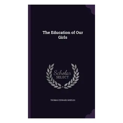 "The Education of Our Girls" - "" ("Shields Thomas Edward")