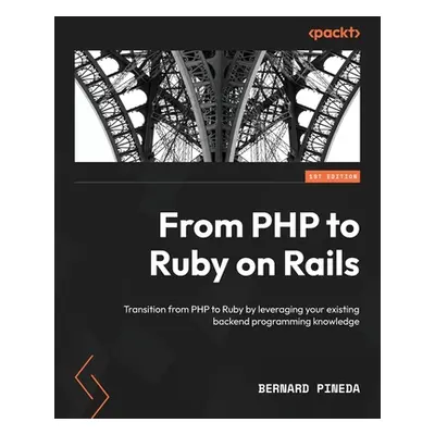 "From PHP to Ruby on Rails: Transition from PHP to Ruby by leveraging your existing backend prog