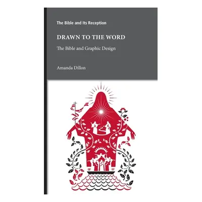 "Drawn to the Word: The Bible and Graphic Design" - "" ("Dillon Amanda")