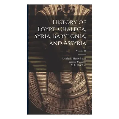 "History of Egypt, Chaldea, Syria, Babylonia, and Assyria; Volume 11" - "" ("Sayce Archibald Hen