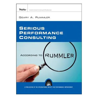 "Serious Performance Consulting P" - "" ("Rummler Geary A.")