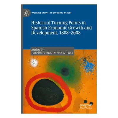 "Historical Turning Points in Spanish Economic Growth and Development, 1808-2008" - "" ("Betrn C