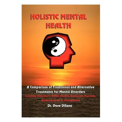 "Holistic Mental Health: A Comparison of Traditional and Alternative Treatments for Mental Disor