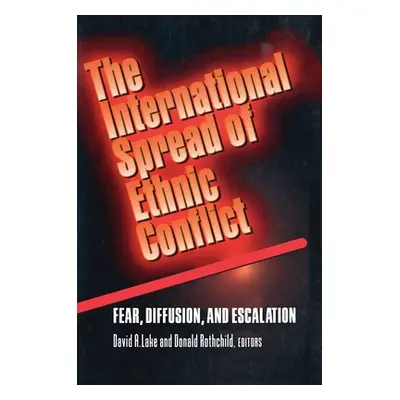 "The International Spread of Ethnic Conflict: Fear, Diffusion, and Escalation" - "" ("Lake David