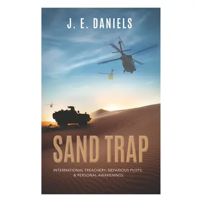 "Sand Trap: International Treachery, Nefarious Plots, & Personal Awakenings" - "" ("Daniels J. E