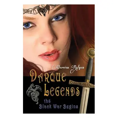 "Darque Legends: The Black War Begins: Darque Legends Book One" - "" ("Relyea Derrien")