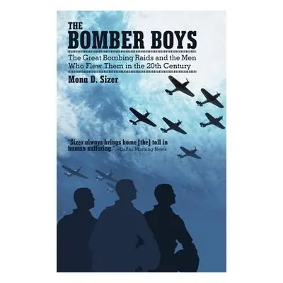 "The Bomber Boys: The Great Bombing Raids and the Men Who Flew Them in the 20th Century" - "" ("