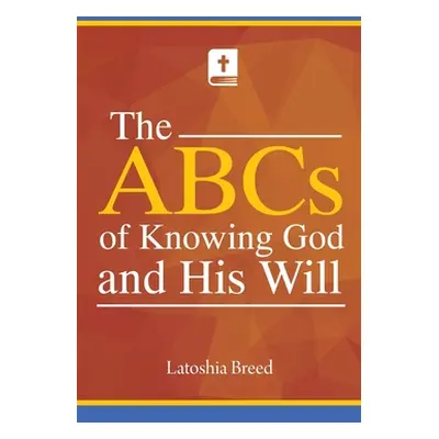 "The ABCs of Knowing God and His Will" - "" ("Breed Latoshia")