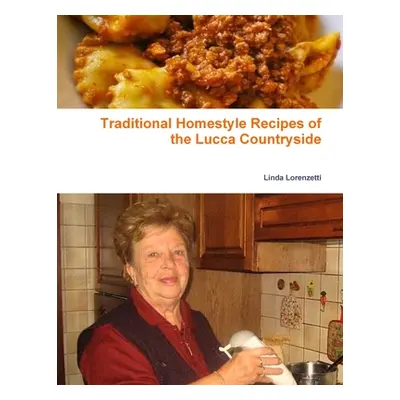 "Traditional Homestyle Recipes of the Lucca Countryside: Collection of recipes" - "" ("Lorenzett