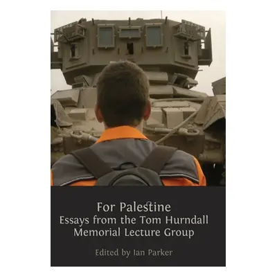 "For Palestine: Essays from the Tom Hurndall Memorial Lecture Group" - "" ("Parker Ian")