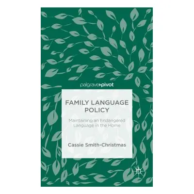 "Family Language Policy: Maintaining an Endangered Language in the Home" - "" ("Smith-Christmas 