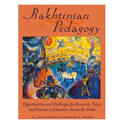 "Bakhtinian Pedagogy; Opportunities and Challenges for Research, Policy and Practice in Educatio