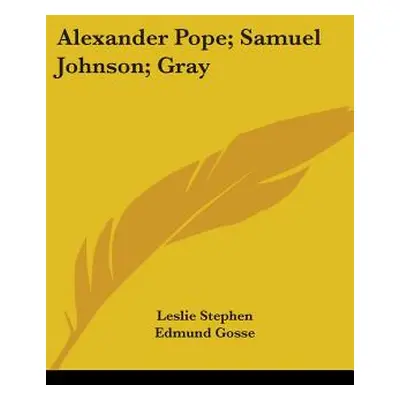 "Alexander Pope; Samuel Johnson; Gray" - "" ("Stephen Leslie")