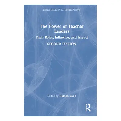 "The Power of Teacher Leaders: Their Roles, Influence, and Impact" - "" ("Bond Nathan")