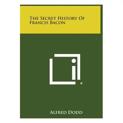 "The Secret History of Francis Bacon" - "" ("Dodd Alfred")