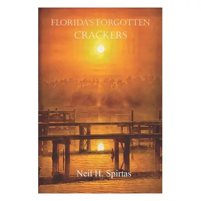 "Florida's Forgotten Crackers" - "" ("Spirtas Neil")