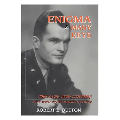 "Enigma in Many Keys: The Life and Letters of a WWII Intelligence Officer" - "" ("Button Robert 