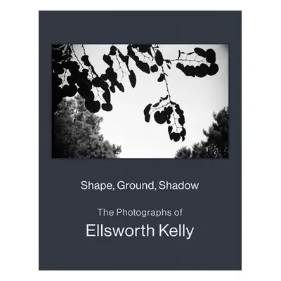 "Shape, Ground, Shadow: The Photographs of Ellsworth Kelly" - "" ("Kelly Ellsworth")