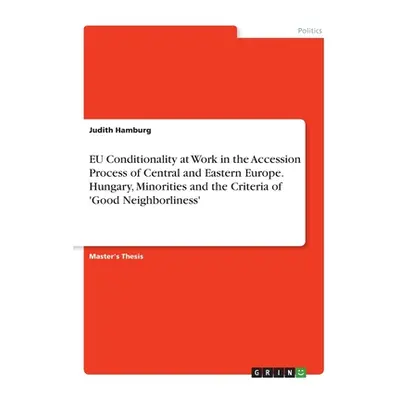 "EU Conditionality at Work in the Accession Process of Central and Eastern Europe. Hungary, Mino