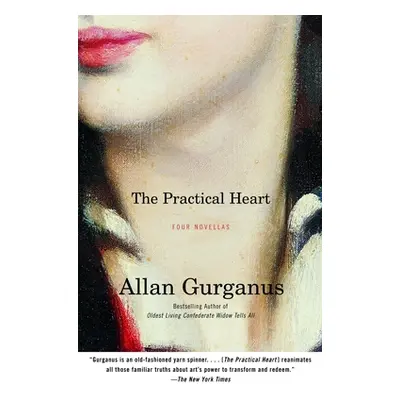 "The Practical Heart: Four Novellas" - "" ("Gurganus Allan")